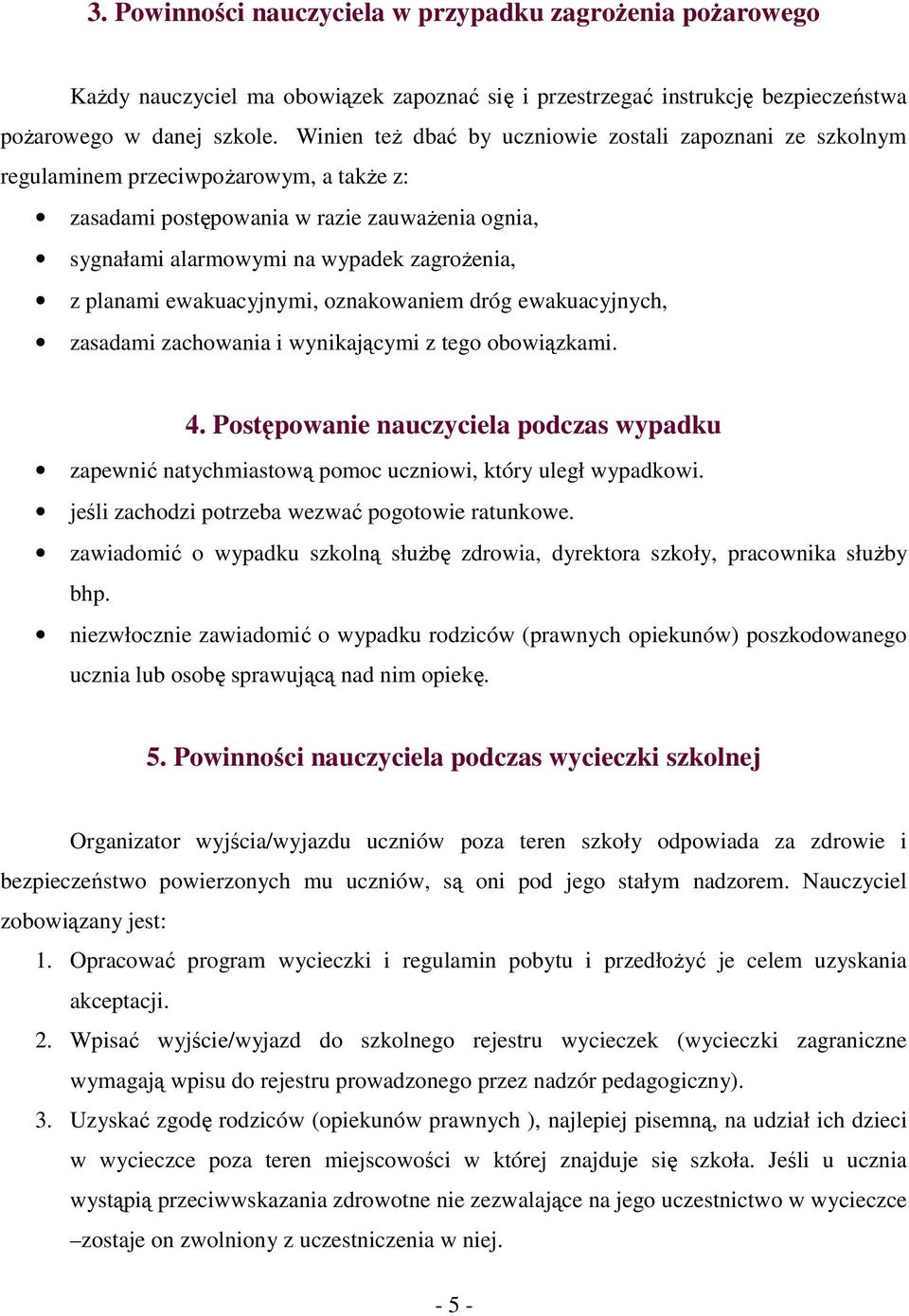 planami ewakuacyjnymi, oznakowaniem dróg ewakuacyjnych, zasadami zachowania i wynikającymi z tego obowiązkami. 4.