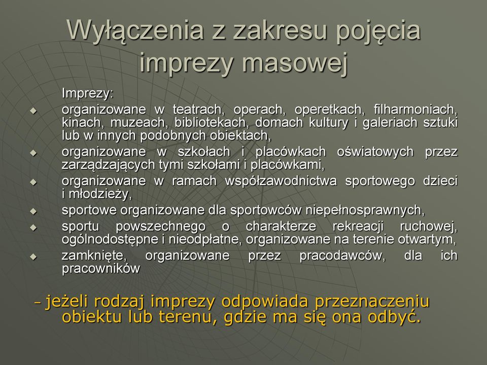 współzawodnictwa sportowego dzieci i młodzieży, sportowe organizowane dla sportowców niepełnosprawnych, sportu powszechnego o charakterze rekreacji ruchowej, ogólnodostępne i