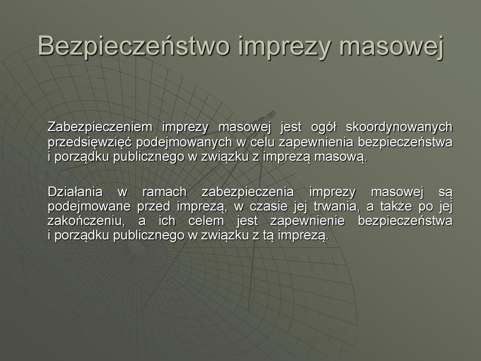 Działania w ramach zabezpieczenia imprezy masowej są podejmowane przed imprezą, w czasie jej trwania, a