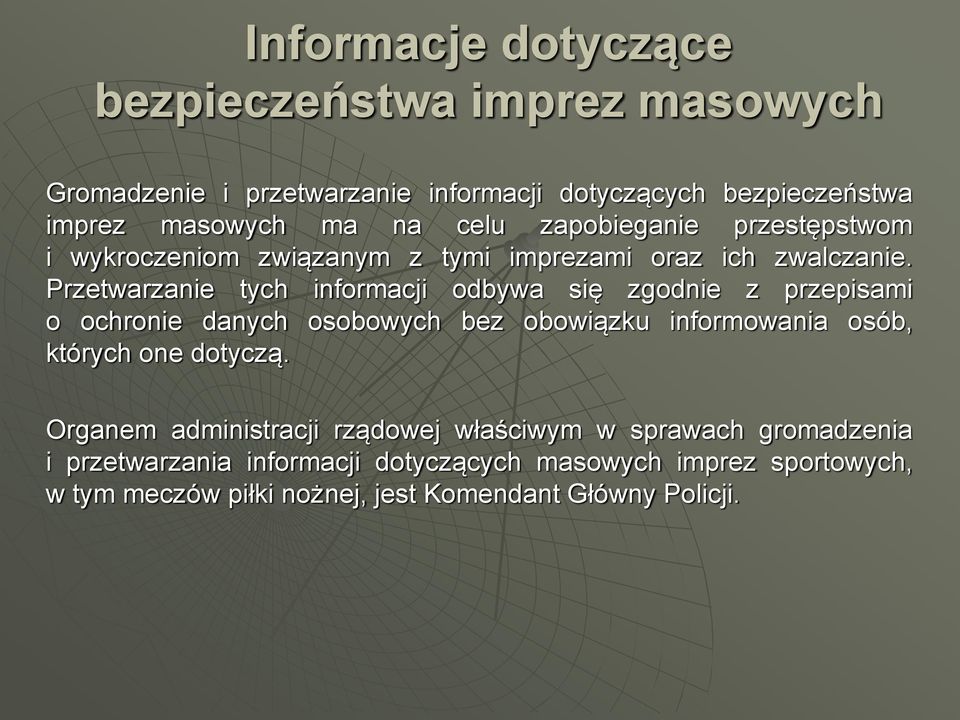 Przetwarzanie tych informacji odbywa się zgodnie z przepisami o ochronie danych osobowych bez obowiązku informowania osób, których one