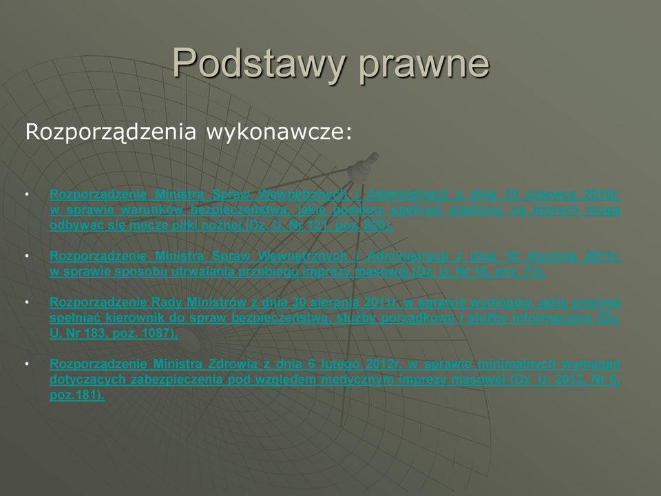 820), Rozporządzenie Ministra Spraw Wewnętrznych i Administracji z dnia 10 stycznia 2011r. w sprawie sposobu utrwalania przebiegu imprezy masowej (Dz. U. Nr 16, poz.
