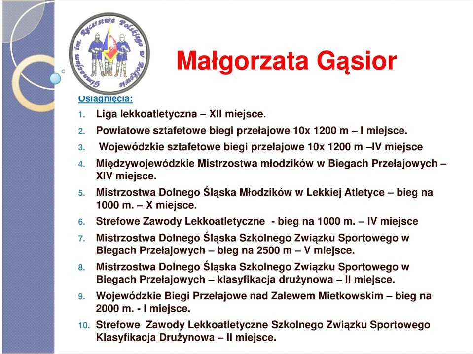 Strefowe Zawody Lekkoatletyczne - bieg na 1000 m. IV miejsce 7. Mistrzostwa Dolnego Śląska Szkolnego Związku Sportowego w Biegach Przełajowych bieg na 2500 m V 8.