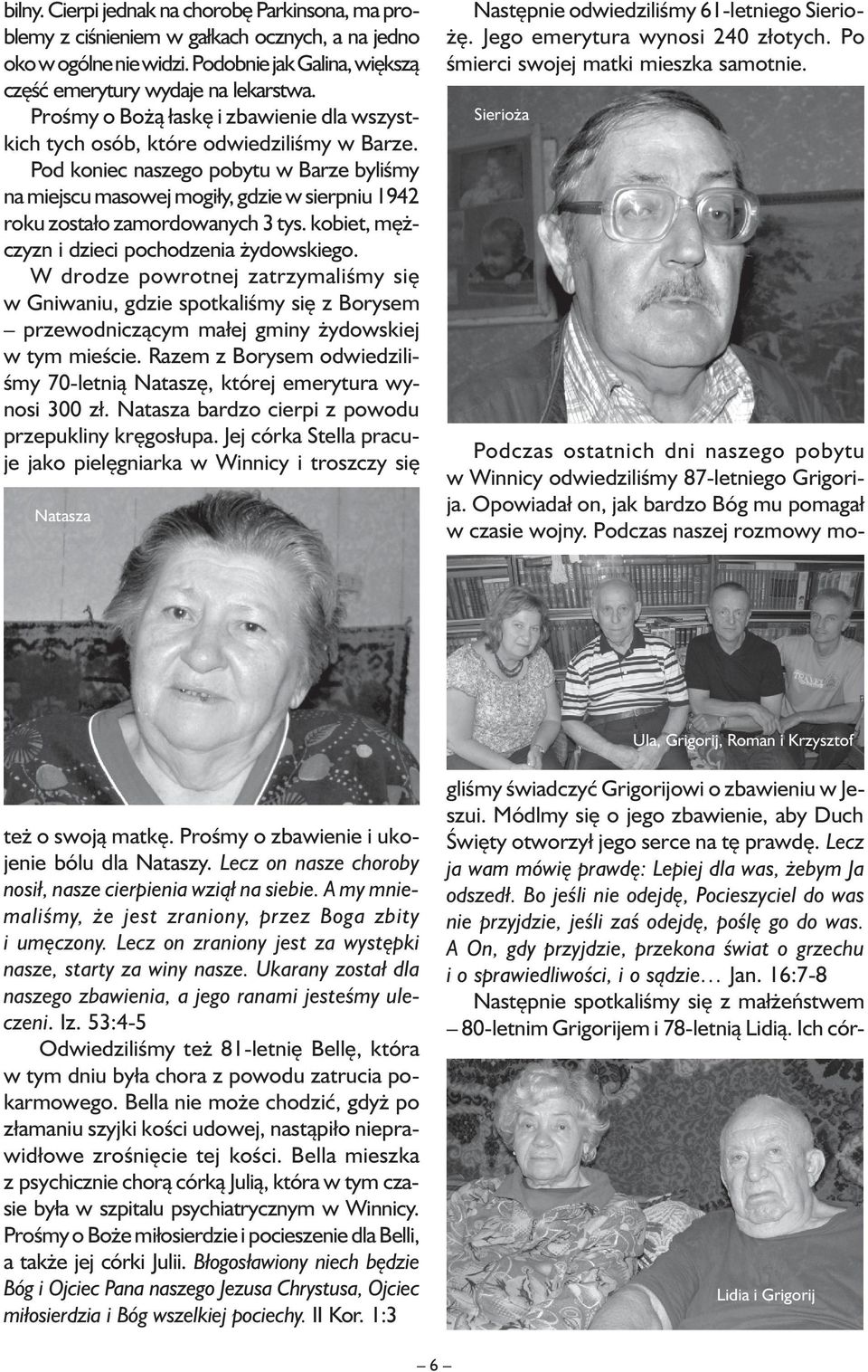 Pod koniec naszego pobytu w Barze byliśmy na miejscu masowej mogiły, gdzie w sierpniu 1942 roku zostało zamordowanych 3 tys. kobiet, mężczyzn i dzieci pochodzenia żydowskiego.
