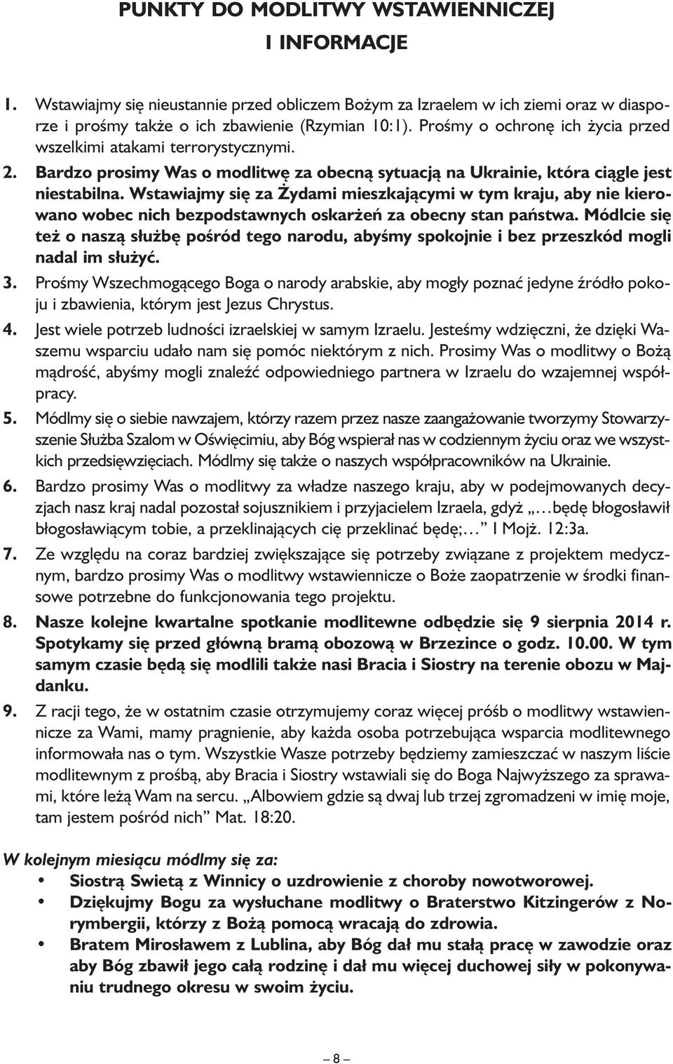 Wstawiajmy się za Żydami mieszkającymi w tym kraju, aby nie kierowano wobec nich bezpodstawnych oskarżeń za obecny stan państwa.