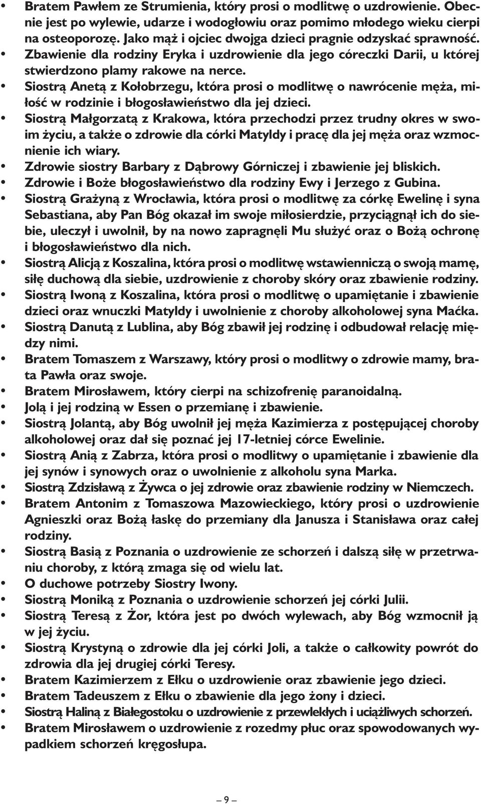 Siostrą Anetą z Kołobrzegu, która prosi o modlitwę o nawrócenie męża, miłość w rodzinie i błogosławieństwo dla jej dzieci.