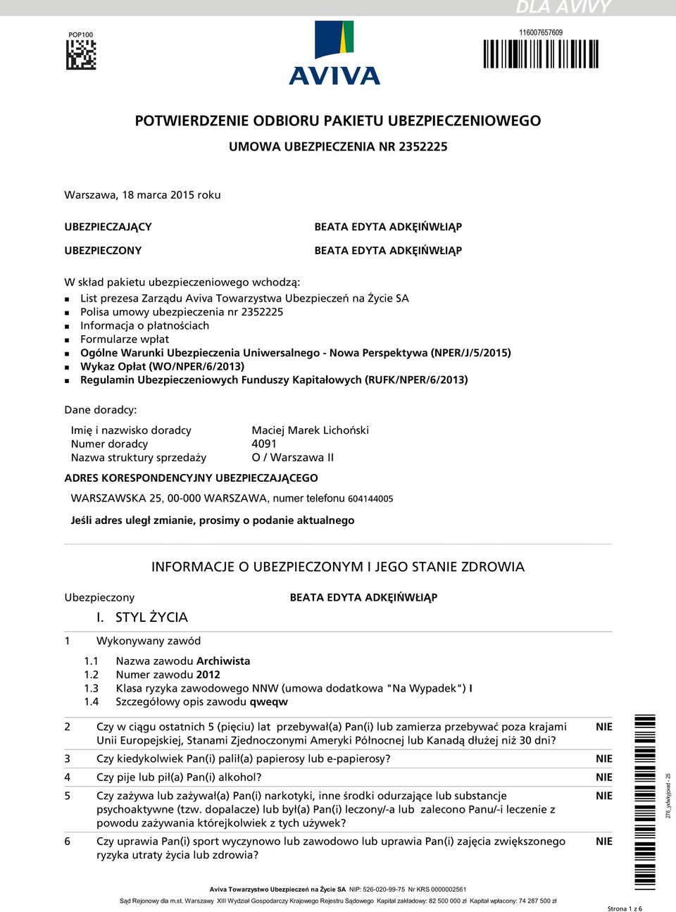 Ubezpieczenia Uniwersalnego - Nowa Perspektywa (NPER/J/5/2015) n Wykaz Opłat (WO/NPER/6/2013) n Regulamin Ubezpieczeniowych Funduszy Kapitałowych (RUFK/NPER/6/2013) Dane doradcy: Imię i nazwisko