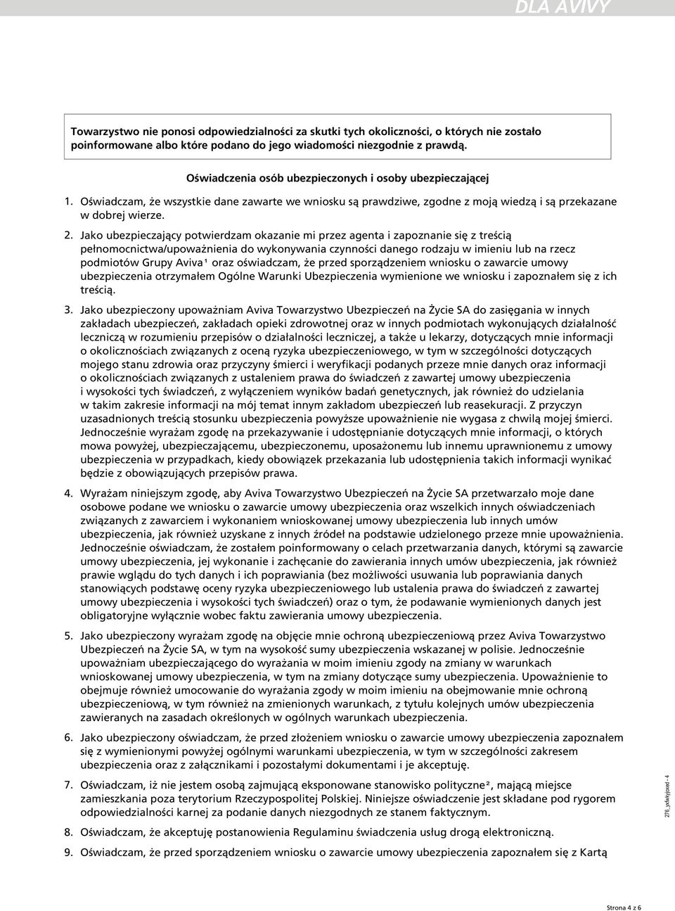Jako ubezpieczający potwierdzam okazanie mi przez agenta i zapoznanie się z treścią pełnomocnictwa/upoważnienia do wykonywania czynności danego rodzaju w imieniu lub na rzecz podmiotów Grupy Aviva1