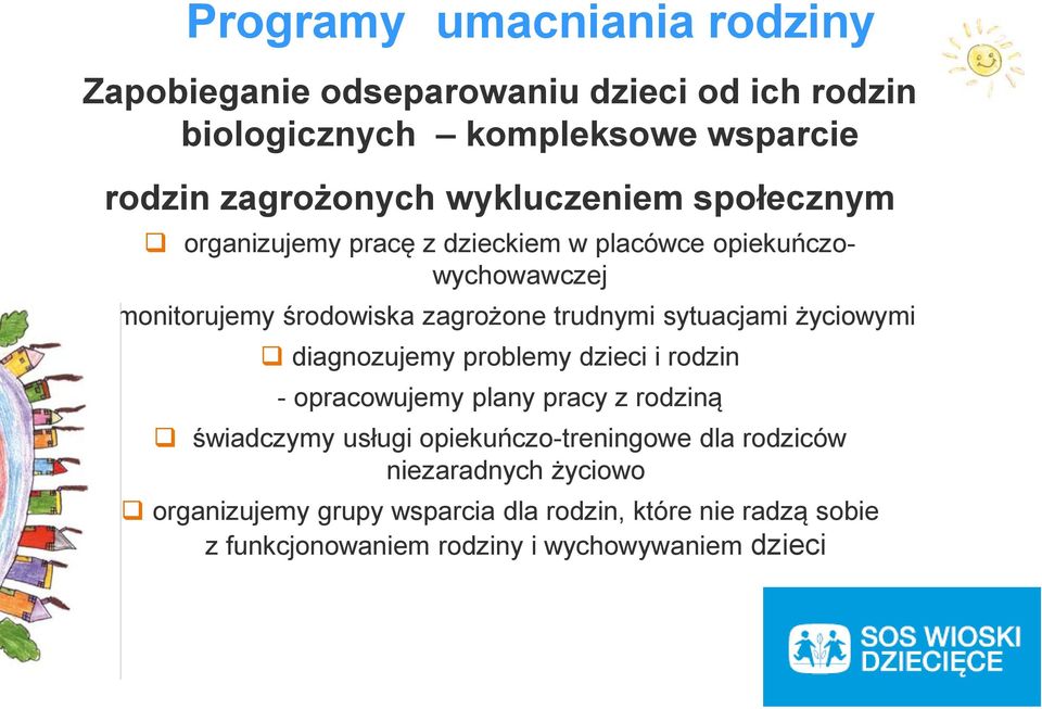 sytuacjami życiowymi diagnozujemy problemy dzieci i rodzin - opracowujemy plany pracy z rodziną świadczymy usługi opiekuńczo-treningowe