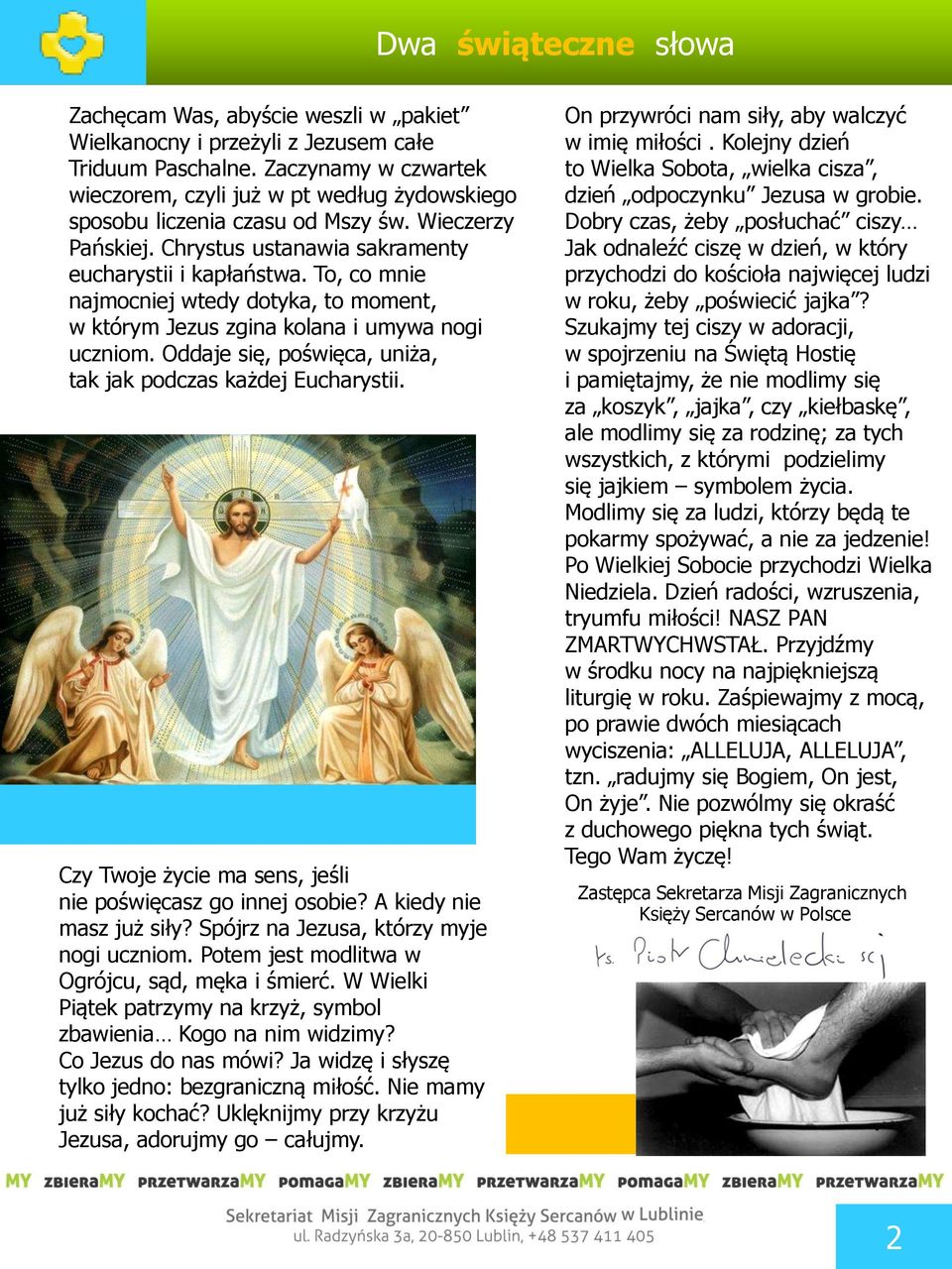 To, co mnie najmocniej wtedy dotyka, to moment, w którym Jezus zgina kolana i umywa nogi uczniom. Oddaje się, poświęca, uniża, tak jak podczas każdej Eucharystii.