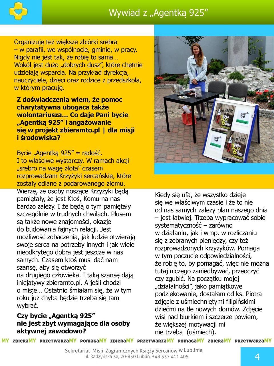 Z doświadczenia wiem, że pomoc charytatywna ubogaca także wolontariusza Co daje Pani bycie Agentką 925 i angażowanie się w projekt zbieramto.pl dla misji i środowiska? Bycie Agentką 925 = radość.