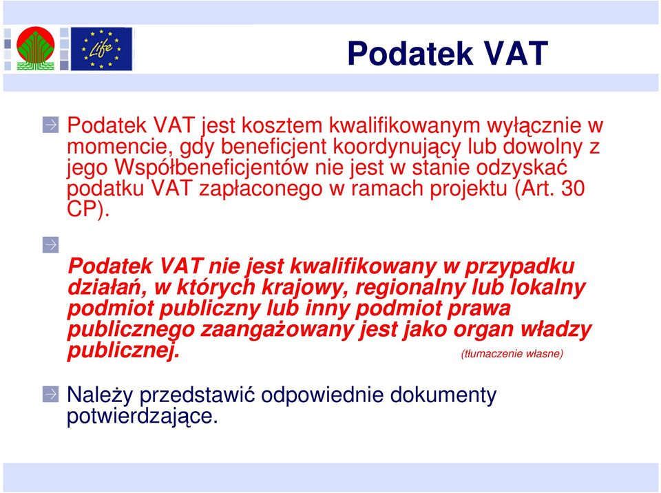 Podatek VAT nie jest kwalifikowany w przypadku działań, w których krajowy, regionalny lub lokalny podmiot publiczny lub inny