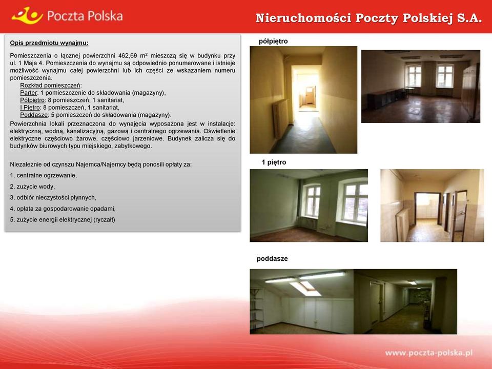 Rozkład pomieszczeń: Parter: 1 pomieszczenie do składowania (magazyny), Półpiętro: 8 pomieszczeń, 1 sanitariat, I Piętro: 8 pomieszczeń, 1 sanitariat, Poddasze: 5 pomieszczeń do składowania