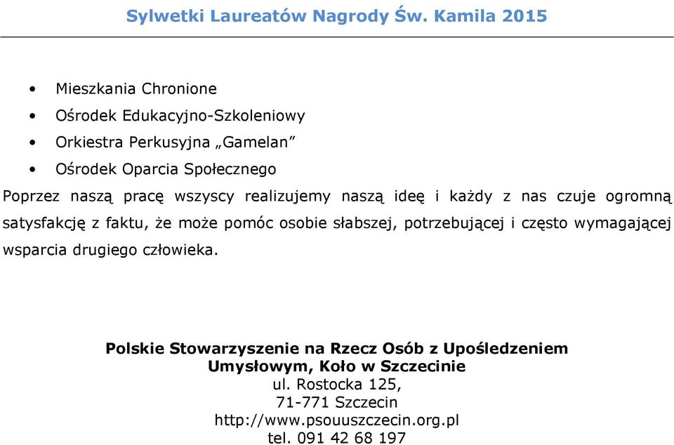 naszą pracę wszyscy realizujemy naszą ideę i każdy z nas czuje ogromną satysfakcję z faktu, że może pomóc osobie słabszej,