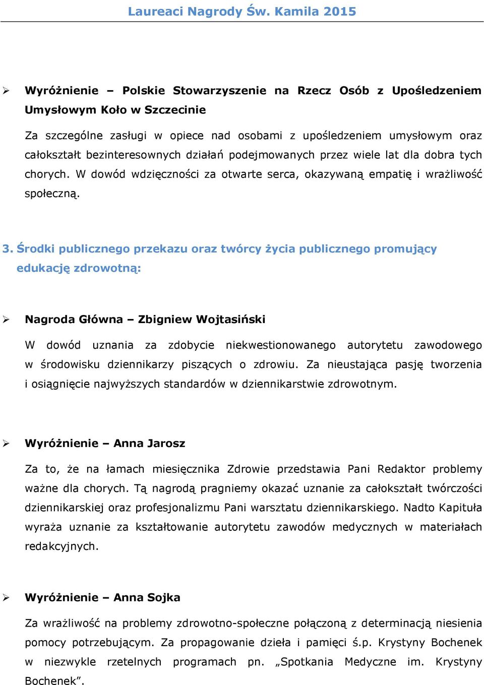 bezinteresownych działań podejmowanych przez wiele lat dla dobra tych chorych. W dowód wdzięczności za otwarte serca, okazywaną empatię i wrażliwość społeczną. 3.
