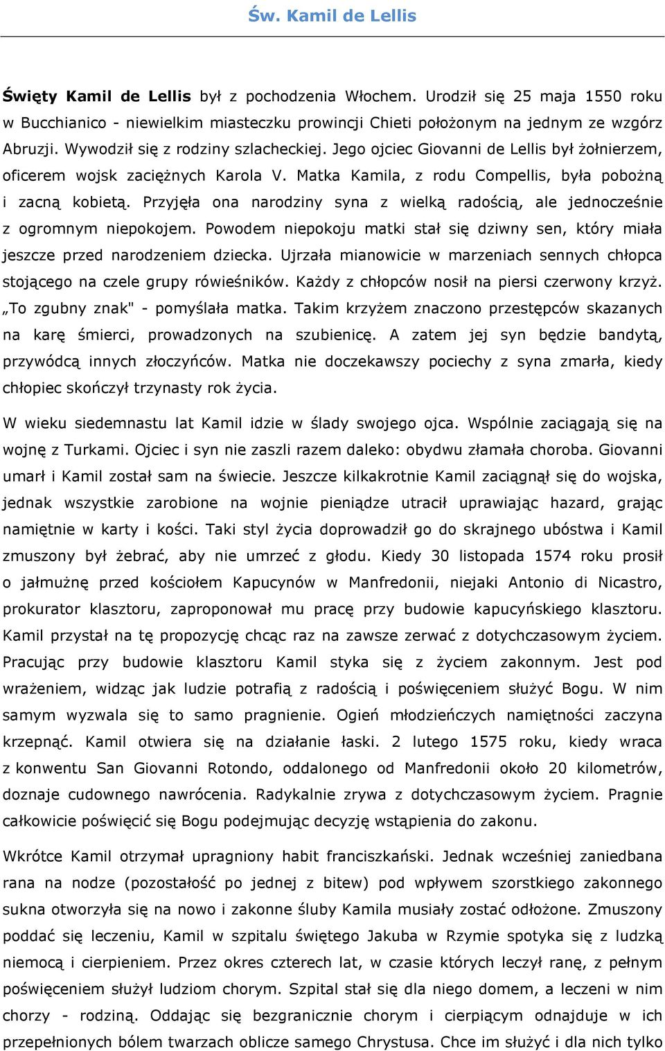 Przyjęła ona narodziny syna z wielką radością, ale jednocześnie z ogromnym niepokojem. Powodem niepokoju matki stał się dziwny sen, który miała jeszcze przed narodzeniem dziecka.