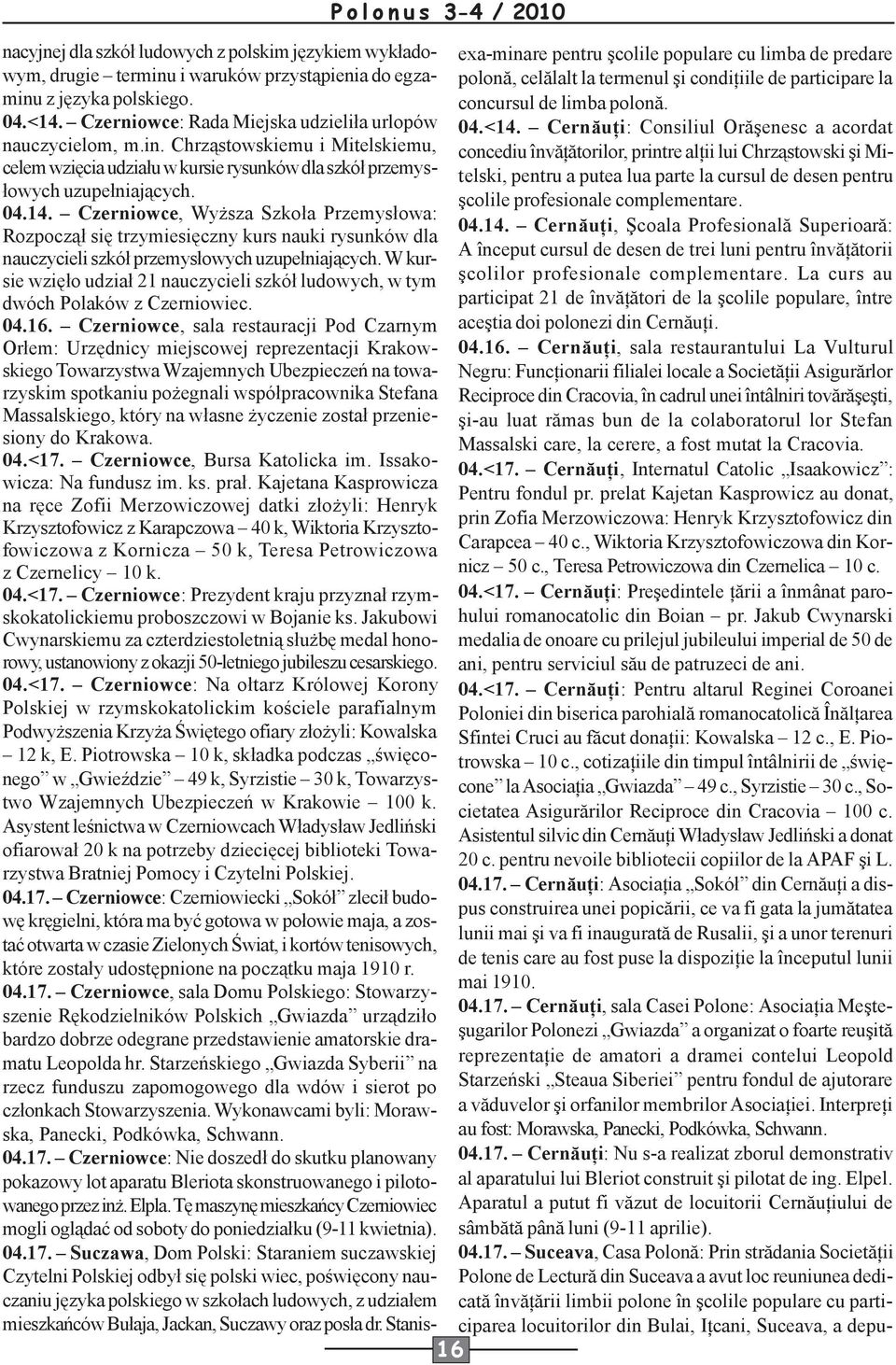 z języka polskiego. concursul de limba polonă. 04.<14. Czerniowce: Rada Miejska udzieliła urlopów 04.<14. Cernăuţi: Consiliul Orăşenesc a acordat nauczycielom, m.in.