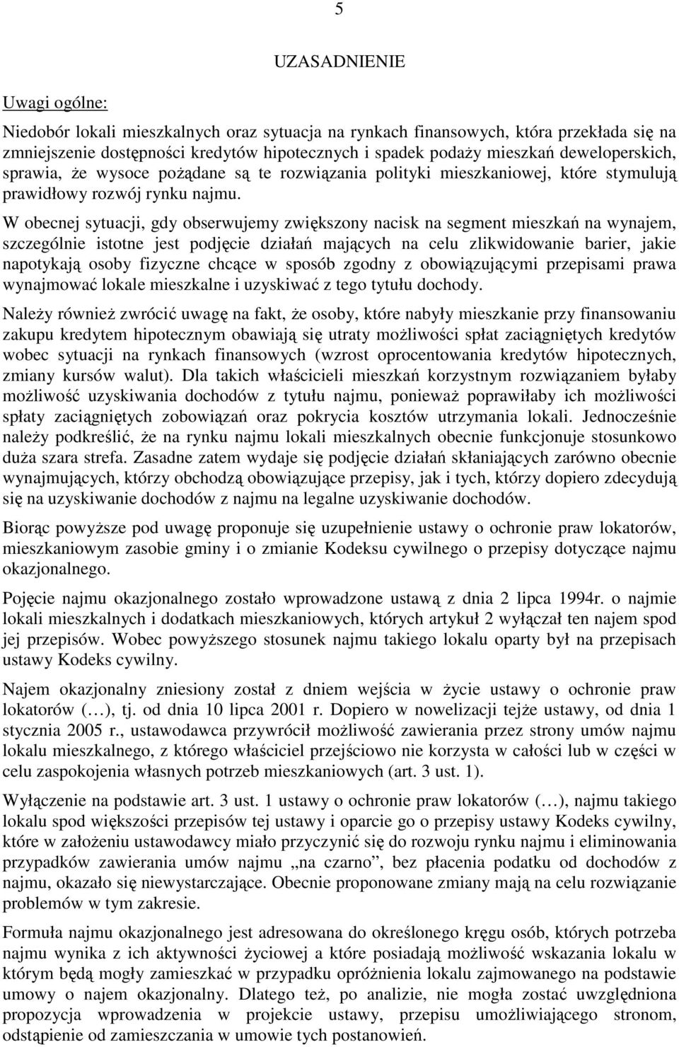 W obecnej sytuacji, gdy obserwujemy zwiększony nacisk na segment mieszkań na wynajem, szczególnie istotne jest podjęcie działań mających na celu zlikwidowanie barier, jakie napotykają osoby fizyczne