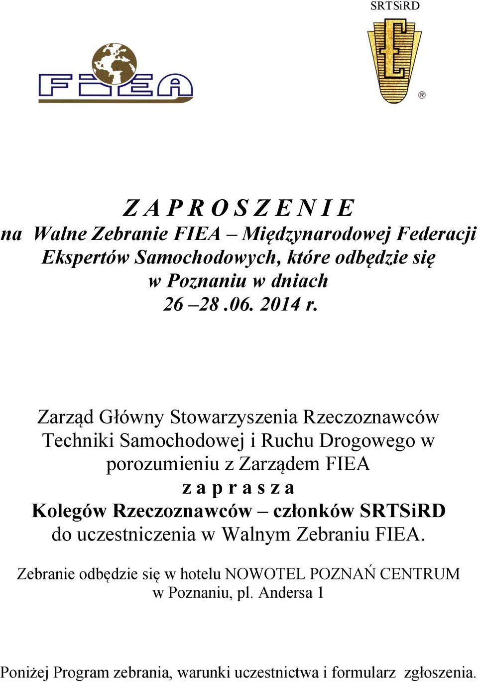 Zarząd Główny Stowarzyszenia Rzeczoznawców Techniki Samochodowej i Ruchu Drogowego w porozumieniu z Zarządem FIEA z a p r a s z a