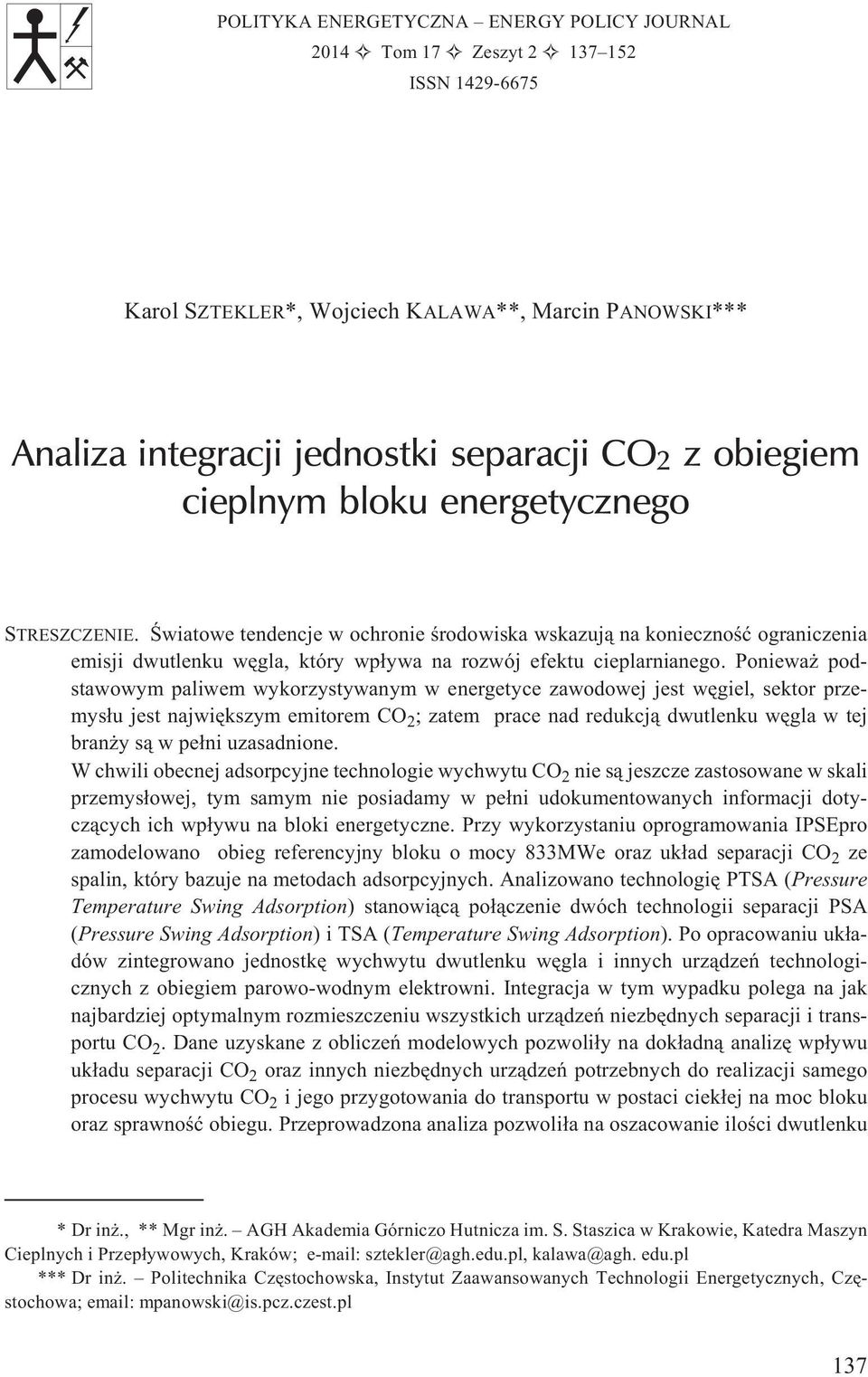 Poniewa podstawowym paliwem wykorzystywanym w energetyce zawodowej jest wêgiel, sektor przemys³u jest najwiêkszym emitorem CO 2 ; zatem prace nad redukcj¹ dwutlenku wêgla w tej bran y s¹ w pe³ni