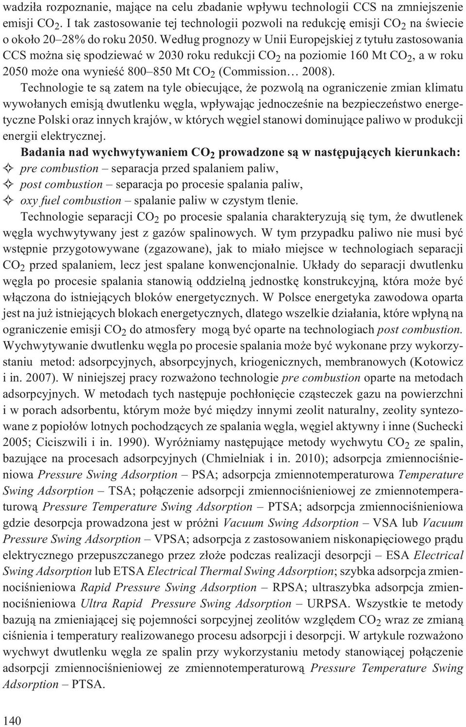 Technologie te s¹ zatem na tyle obiecuj¹ce, e pozwol¹ na ograniczenie zmian klimatu wywo³anych emisj¹ dwutlenku wêgla, wp³ywaj¹c jednoczeœnie na bezpieczeñstwo energetyczne Polski oraz innych krajów,