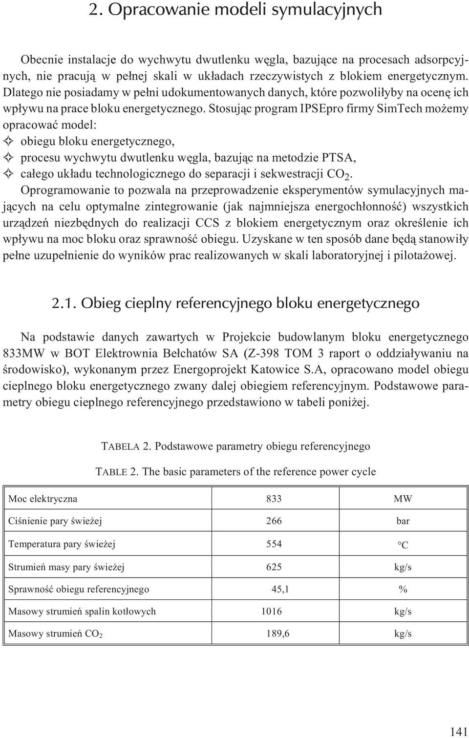 Stosuj¹c program IPSEpro firmy SimTech mo emy opracowaæ model: obiegu bloku energetycznego, procesu wychwytu dwutlenku wêgla, bazuj¹c na metodzie PTSA, ca³ego uk³adu technologicznego do separacji i