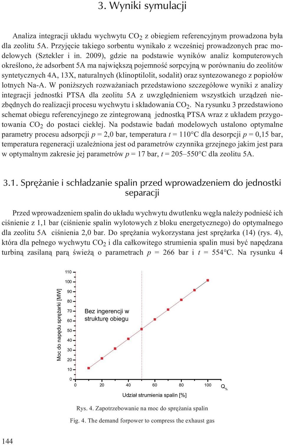 09), gdzie na podstawie wyników analiz komputerowych okreœlono, e adsorbent 5A ma najwiêksz¹ pojemnoœæ sorpcyjn¹ w porównaniu do zeolitów syntetycznych 4A, 13X, naturalnych (klinoptilolit, sodalit)