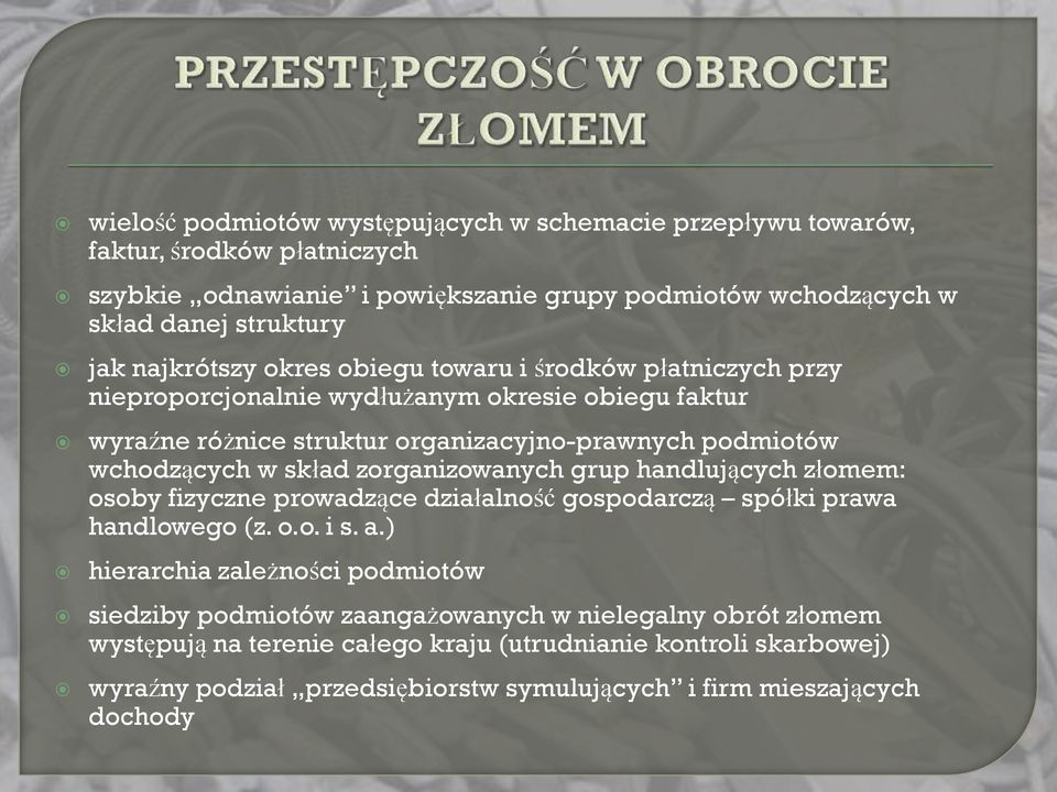 skład zorganizowanych grup handlujących złomem: osoby fizyczne prowadzące działalność gospodarczą spółki prawa handlowego (z. o.o. i s. a.