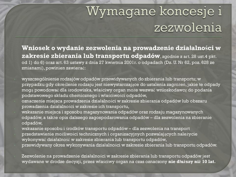 628 ze zmianami), powinien zawierać: wyszczególnienie rodzajów odpadów przewidywanych do zbierania lub transportu; w przypadku gdy określenie rodzaju jest niewystarczające do ustalenia zagrożeń,