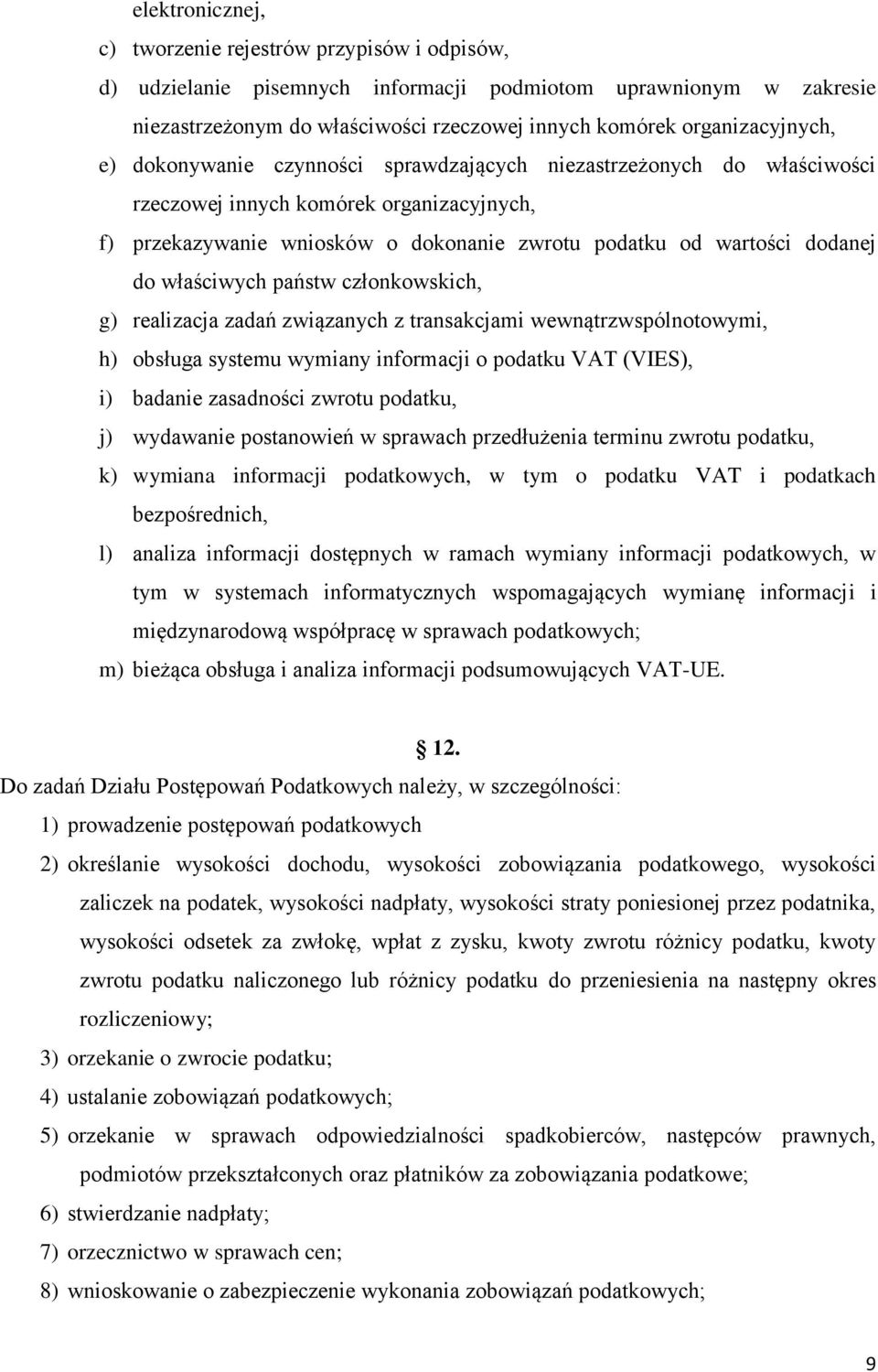 dodanej do właściwych państw członkowskich, g) realizacja zadań związanych z transakcjami wewnątrzwspólnotowymi, h) obsługa systemu wymiany informacji o podatku VAT (VIES), i) badanie zasadności