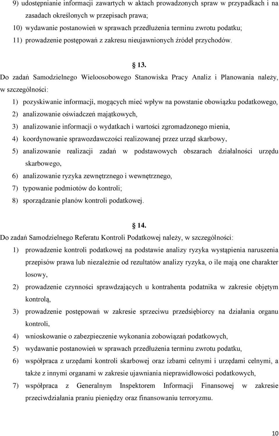 Do zadań Samodzielnego Wieloosobowego Stanowiska Pracy Analiz i Planowania należy, w szczególności: 1) pozyskiwanie informacji, mogących mieć wpływ na powstanie obowiązku podatkowego, 2) analizowanie