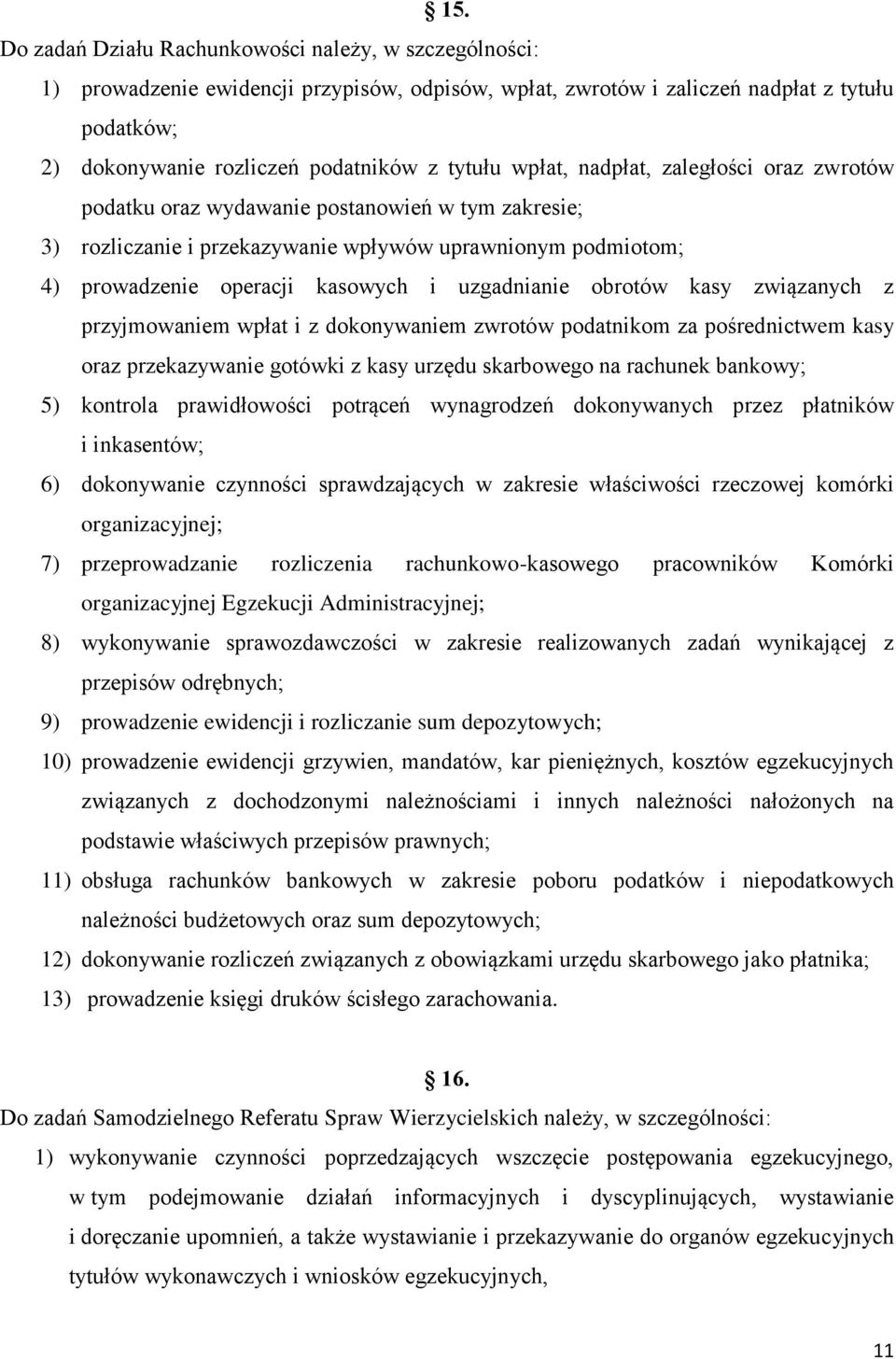 uzgadnianie obrotów kasy związanych z przyjmowaniem wpłat i z dokonywaniem zwrotów podatnikom za pośrednictwem kasy oraz przekazywanie gotówki z kasy urzędu skarbowego na rachunek bankowy; 5)