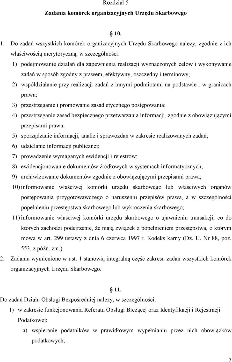 celów i wykonywanie zadań w sposób zgodny z prawem, efektywny, oszczędny i terminowy; 2) współdziałanie przy realizacji zadań z innymi podmiotami na podstawie i w granicach prawa; 3) przestrzeganie i