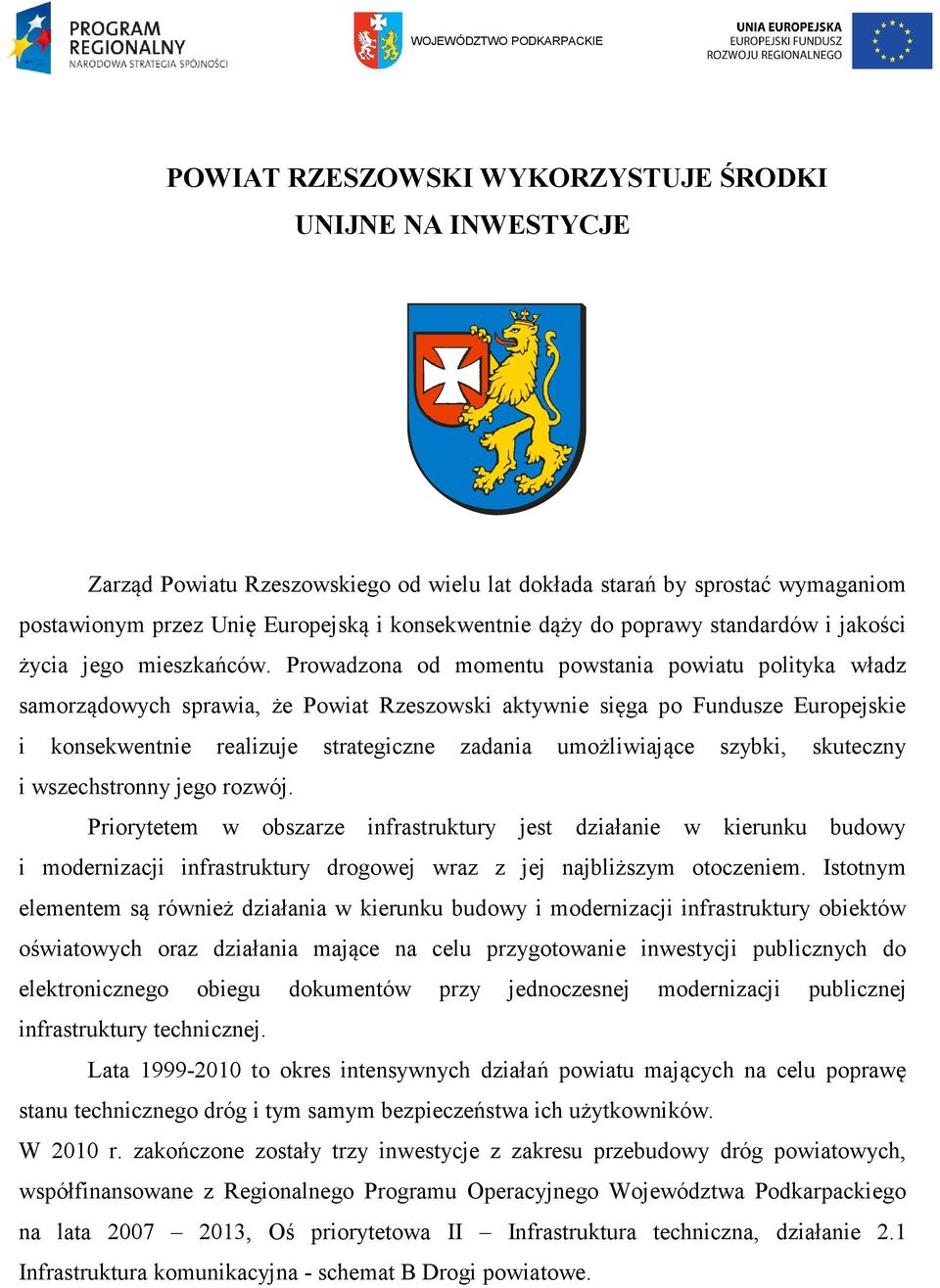 Prowadzona od momentu powstania powiatu polityka władz samorządowych sprawia, że Powiat Rzeszowski aktywnie sięga po Fundusze Europejskie i konsekwentnie realizuje strategiczne zadania umożliwiające