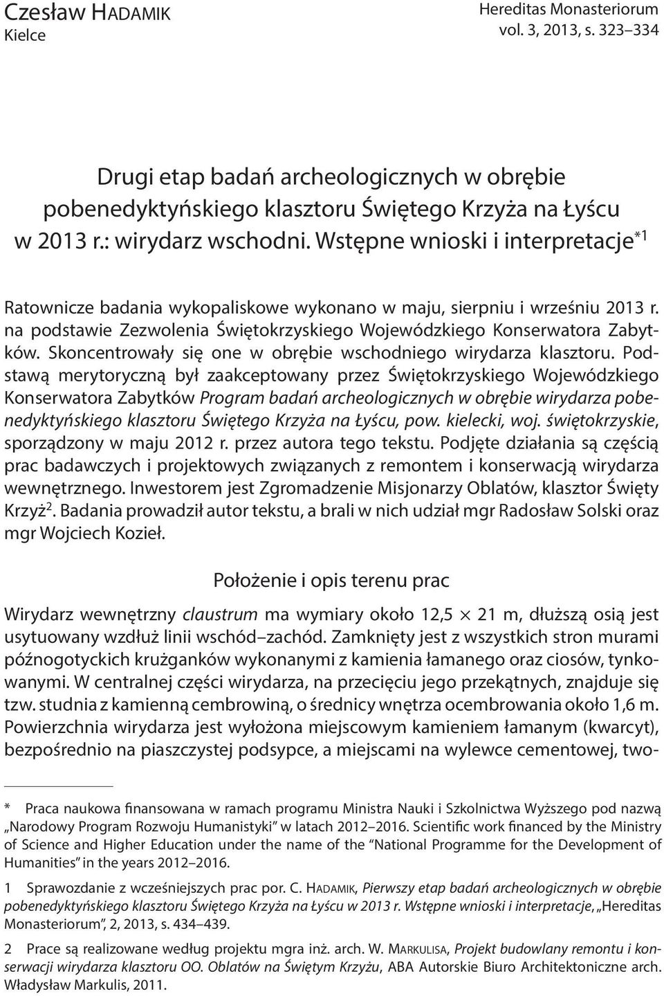 Skoncentrowały się one w obrębie wschodniego wirydarza klasztoru.