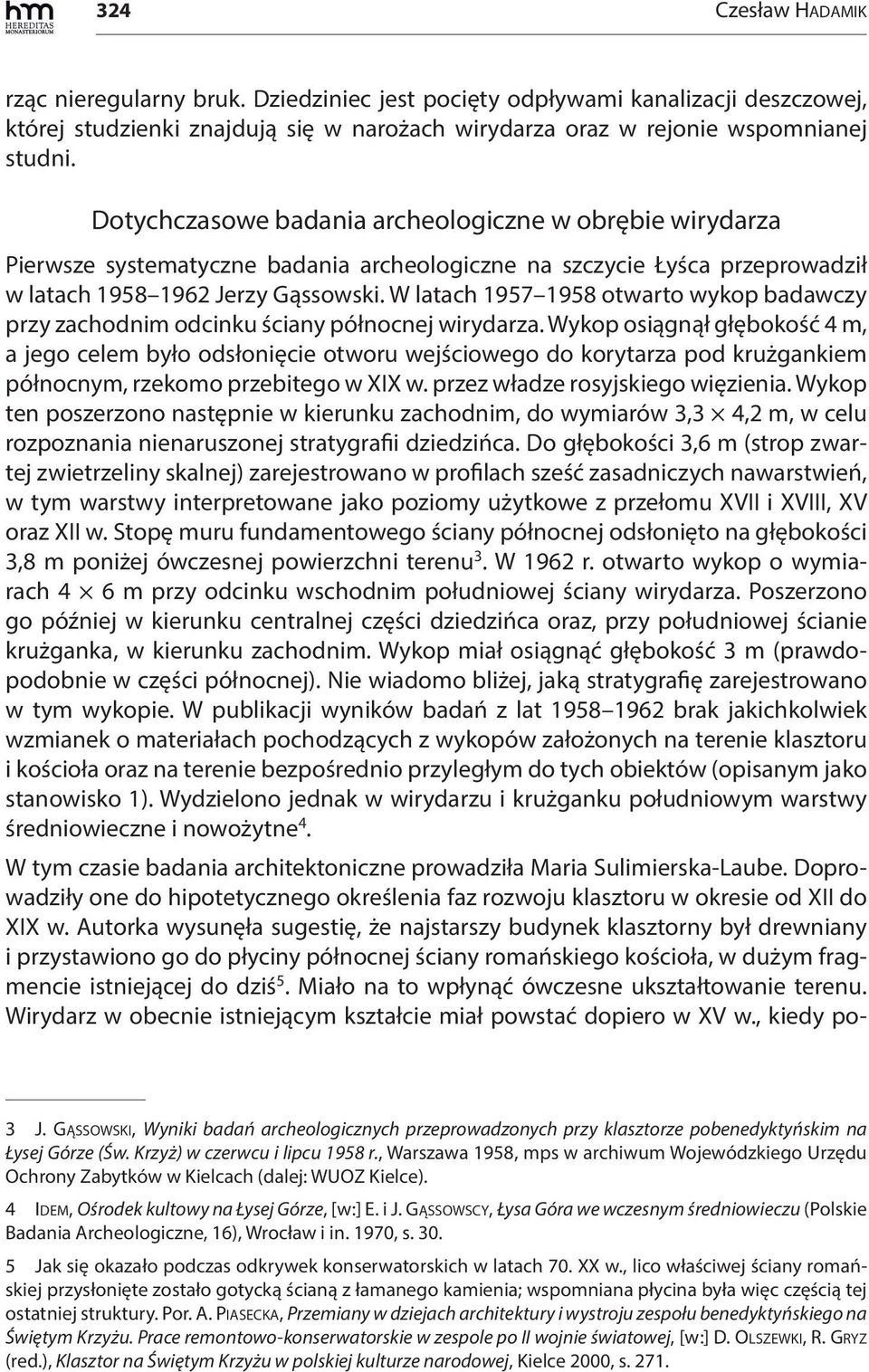W latach 1957 1958 otwarto wykop badawczy przy zachodnim odcinku ściany północnej wirydarza.