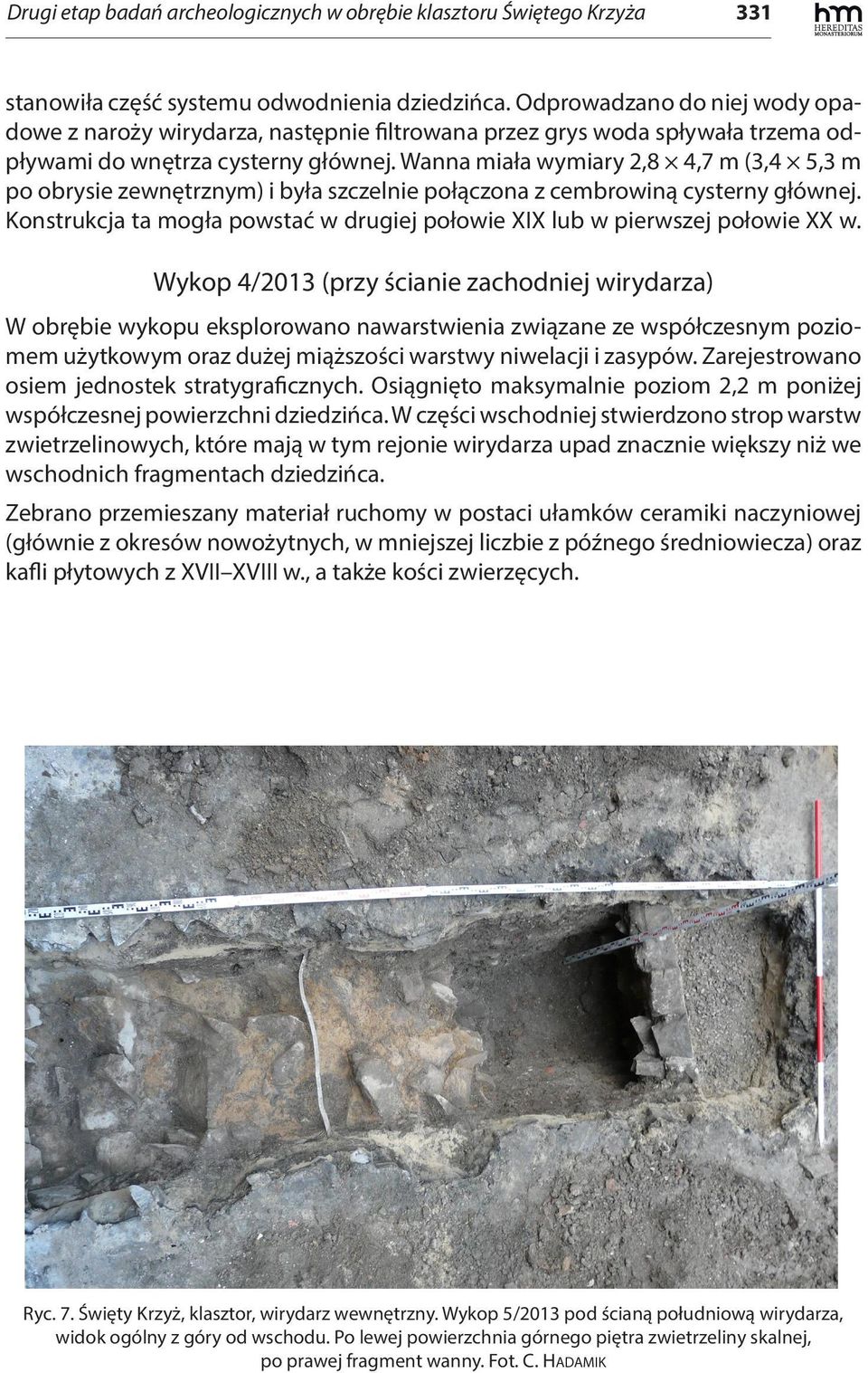 Wanna miała wymiary 2,8 4,7 m (3,4 5,3 m po obrysie zewnętrznym) i była szczelnie połączona z cembrowiną cysterny głównej.
