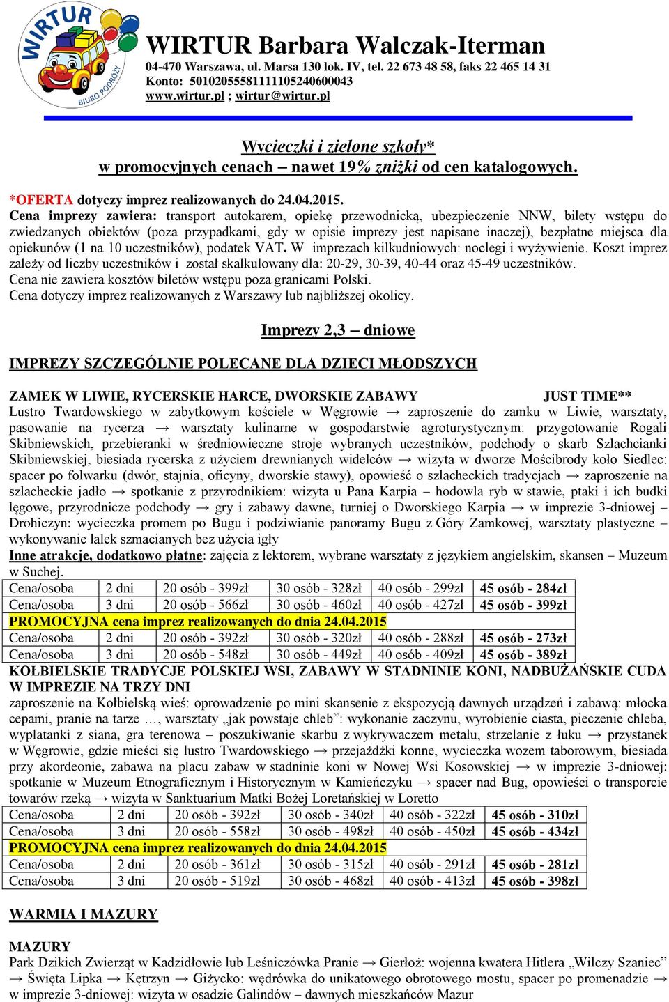 Cena imprezy zawiera: transport autokarem, opiekę przewodnicką, ubezpieczenie NNW, bilety wstępu do zwiedzanych obiektów (poza przypadkami, gdy w opisie imprezy jest napisane inaczej), bezpłatne