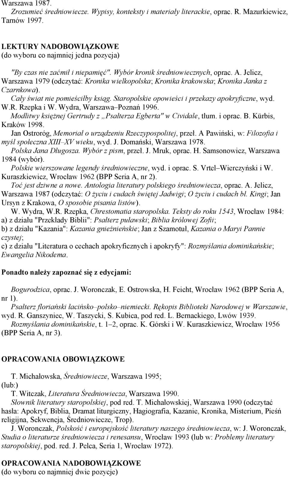 Jelicz, Warszawa 1979 (odczytać: Kronika wielkopolska; Kronika krakowska; Kronika Janka z Czarnkowa). Cały świat nie pomieściłby ksiąg. Staropolskie opowieści i przekazy apokryficzne, wyd. W.R.