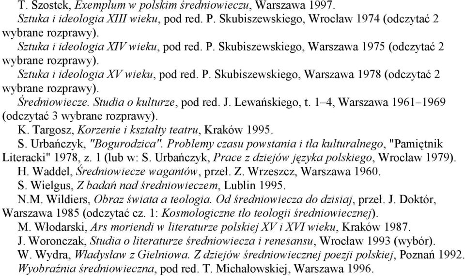 Problemy czasu powstania i tła kulturalnego, "Pamiętnik Literacki" 1978, z. 1 (lub w: S. Urbańczyk, Prace z dziejów języka polskiego, Wrocław 1979). H. Waddel, Średniowiecze wagantów, przeł. Z.