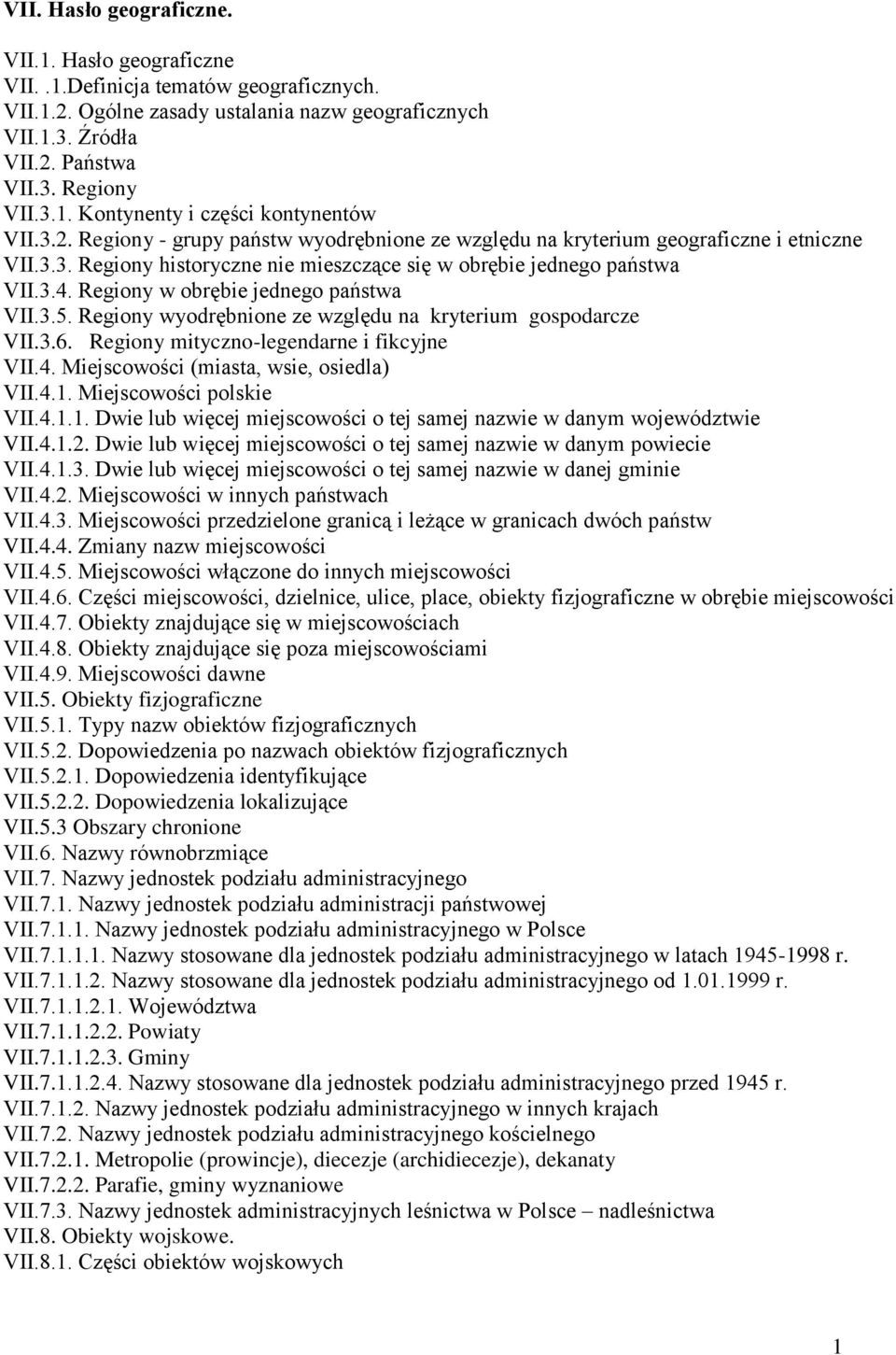 Regiony w obrębie jednego państwa VII.3.5. Regiony wyodrębnione ze względu na kryterium gospodarcze VII.3.6. Regiony mityczno-legendarne i fikcyjne VII.4. Miejscowości (miasta, wsie, osiedla) VII.4.1.