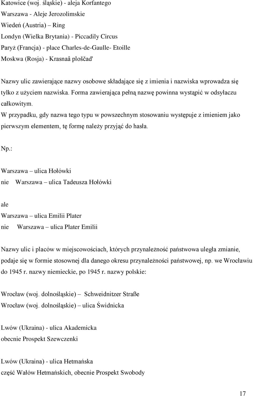 Krasnaâ ploščad' Nazwy ulic zawierające nazwy osobowe składające się z imienia i nazwiska wprowadza się tylko z użyciem nazwiska. Forma zawierająca pełną nazwę powinna wystąpić w odsyłaczu całkowitym.