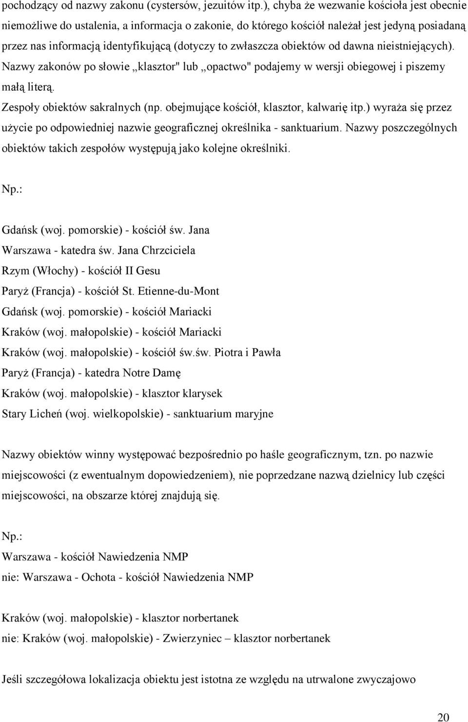 obiektów od dawna nieistniejących). Nazwy zakonów po słowie klasztor" lub opactwo" podajemy w wersji obiegowej i piszemy małą literą. Zespoły obiektów sakralnych (np.