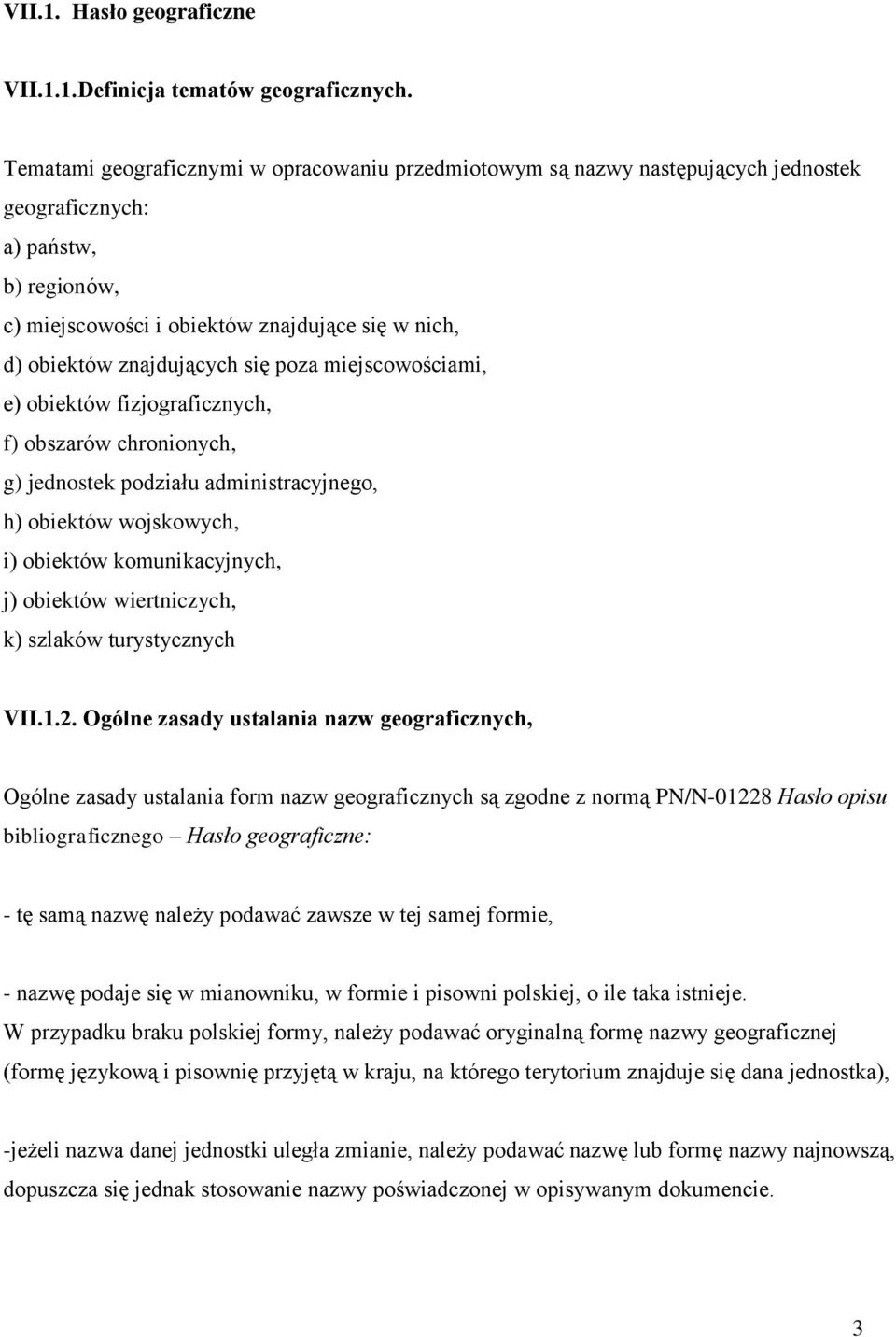 się poza miejscowościami, e) obiektów fizjograficznych, f) obszarów chronionych, g) jednostek podziału administracyjnego, h) obiektów wojskowych, i) obiektów komunikacyjnych, j) obiektów