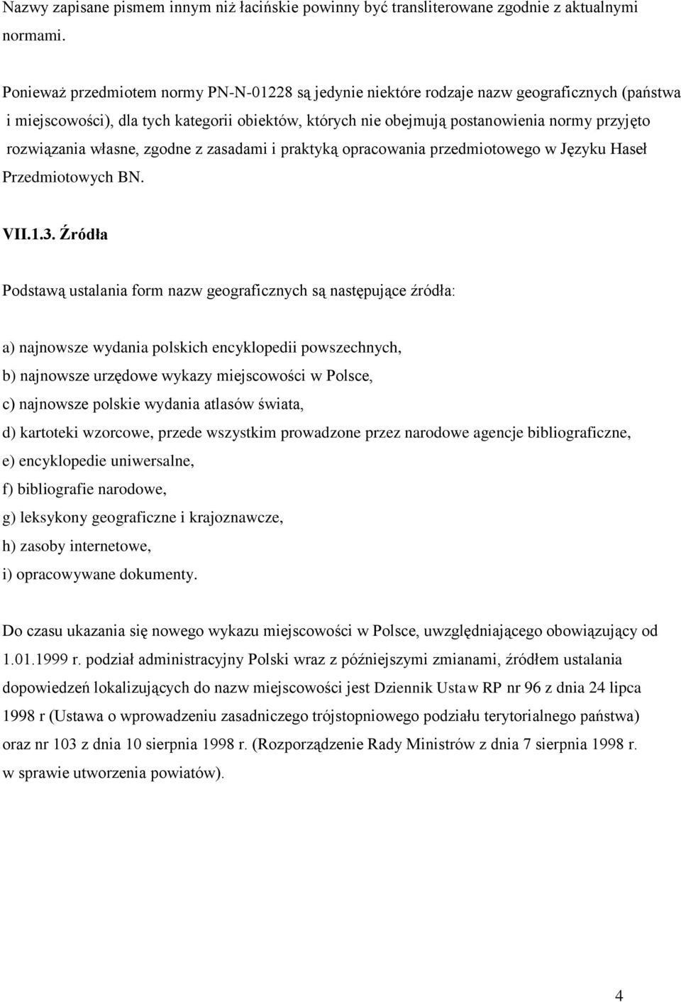 rozwiązania własne, zgodne z zasadami i praktyką opracowania przedmiotowego w Języku Haseł Przedmiotowych BN. VII.1.3.