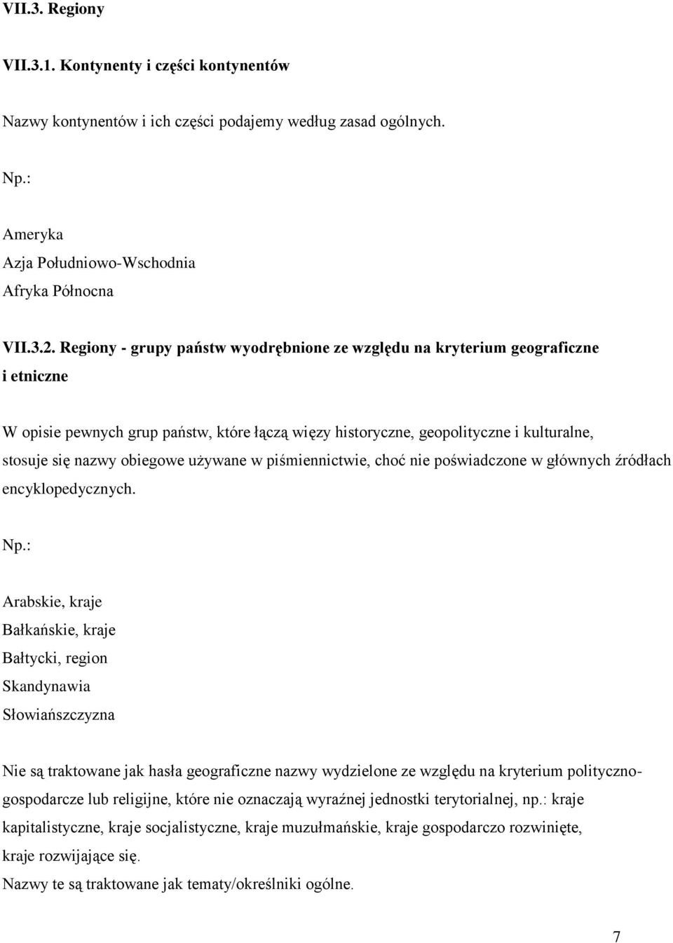 używane w piśmiennictwie, choć nie poświadczone w głównych źródłach encyklopedycznych. Np.