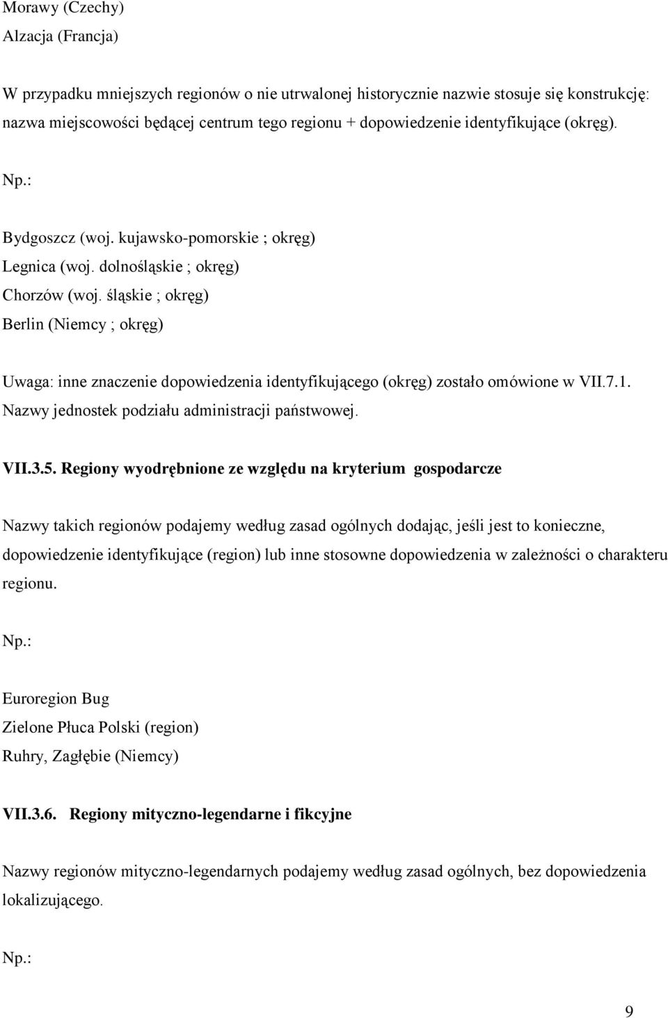 śląskie ; okręg) Berlin (Niemcy ; okręg) Uwaga: inne znaczenie dopowiedzenia identyfikującego (okręg) zostało omówione w VII.7.1. Nazwy jednostek podziału administracji państwowej. VII.3.5.