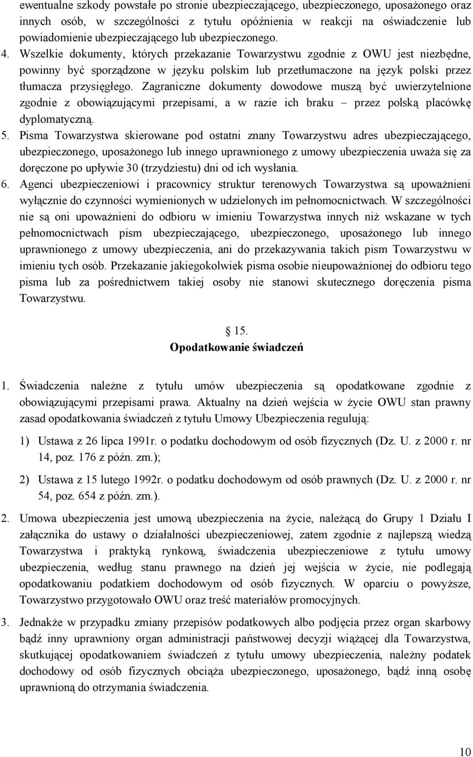 Wszelkie dokumenty, których przekazanie Towarzystwu zgodnie z OWU jest niezbędne, powinny być sporządzone w języku polskim lub przetłumaczone na język polski przez tłumacza przysięgłego.