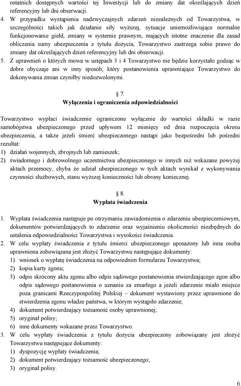 systemie prawnym, mających istotne znaczenie dla zasad obliczenia sumy ubezpieczenia z tytułu dożycia, Towarzystwo zastrzega sobie prawo do zmiany dat określających dzień referencyjny lub dni