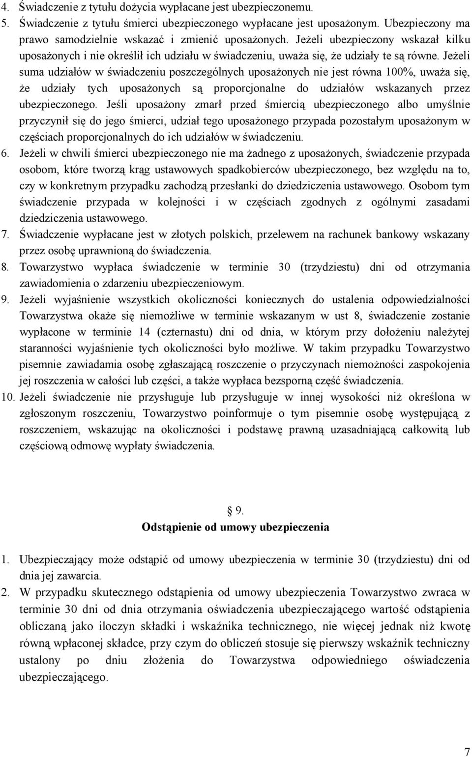 Jeżeli suma udziałów w świadczeniu poszczególnych uposażonych nie jest równa 100%, uważa się, że udziały tych uposażonych są proporcjonalne do udziałów wskazanych przez ubezpieczonego.