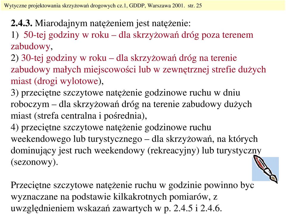 zewnętrznej strefie duŝych miast (drogi wylotowe), 3) przeciętne szczytowe natęŝenie godzinowe ruchu w dniu roboczym dla skrzyŝowań dróg na terenie zabudowy duŝych miast (strefa centralna i